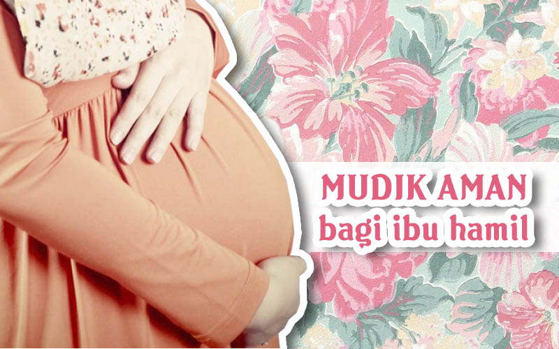 MUDIK AMAN BAGI IBU HAMIL